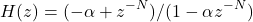 Rendered by QuickLaTeX.com \begin{equation*}  H(z) = {(-\alpha + z^{-N})} / {( 1 - \alpha z^{-N})} \end{equation*}